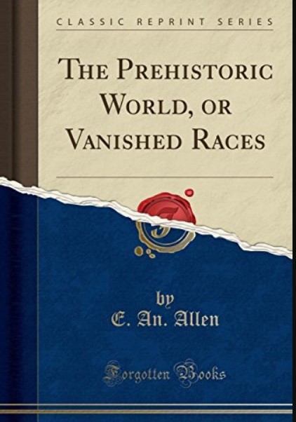 The Prehistoric World or Vanished Races