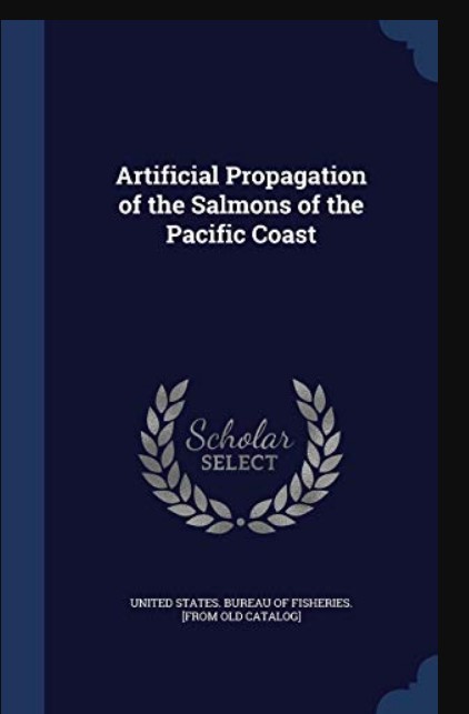 ARTIFICIAL PROPAGATION OF THE SALMONS OF THE PACIFIC COAST.