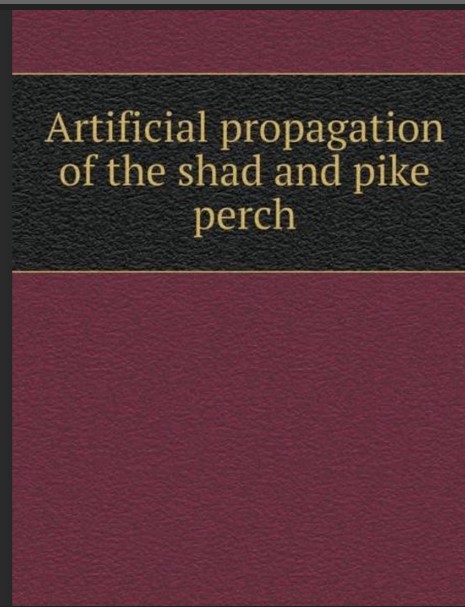 ARTIFICIAL PROPAGATION OF THE SHAD AND PIKE PERCH