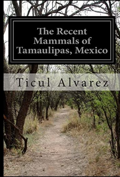 The Recent Mammals of Tamaulipas, México
